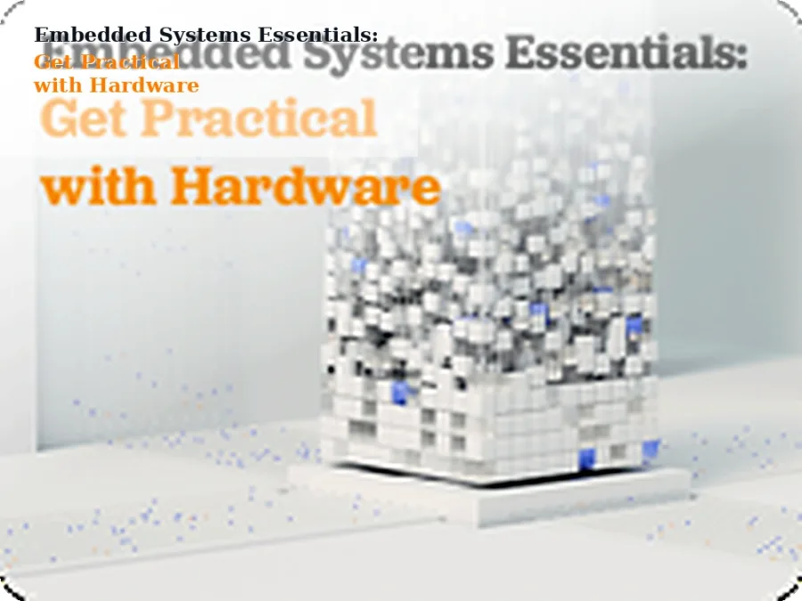 Embedded Systems Essentials with Arm: Get Practical with Hardware